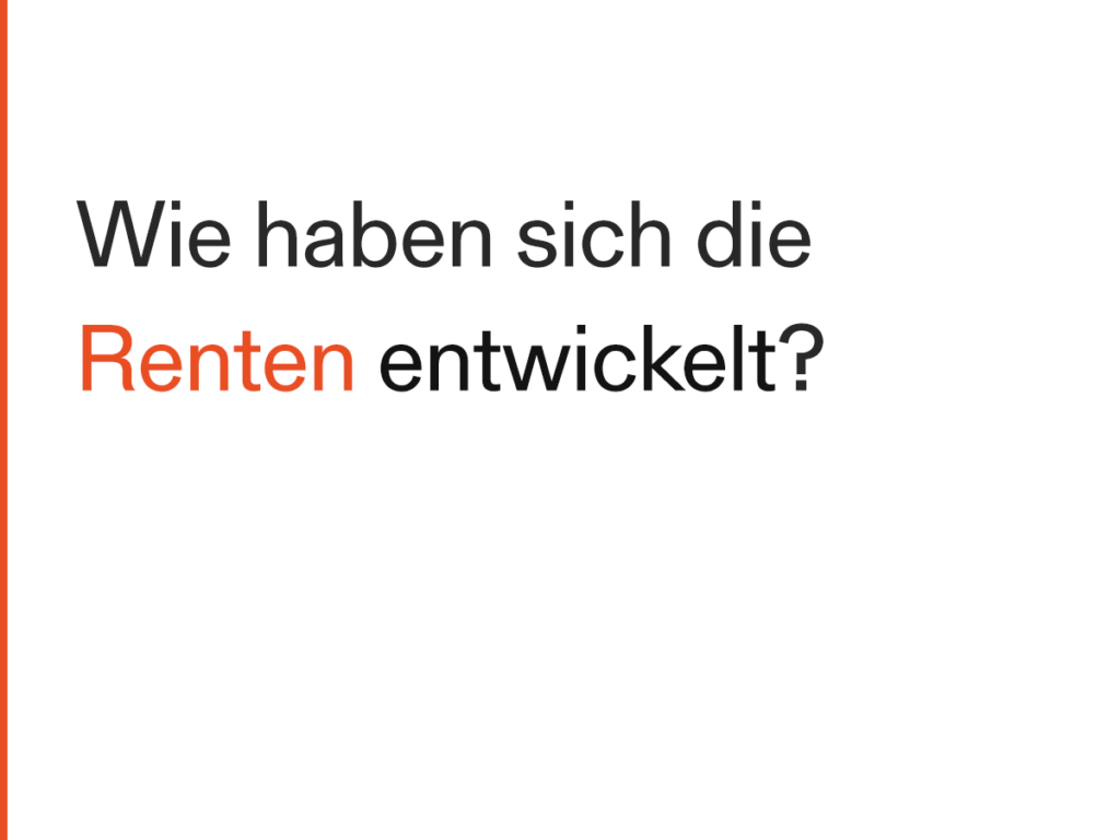 Wie haben sich den Renten entwickelt?
